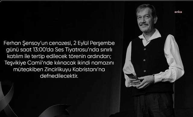 FERHAN ŞENSOY PERŞEMBE GÜNÜ İSTANBUL'DA TOPRAĞA VERİLECEK