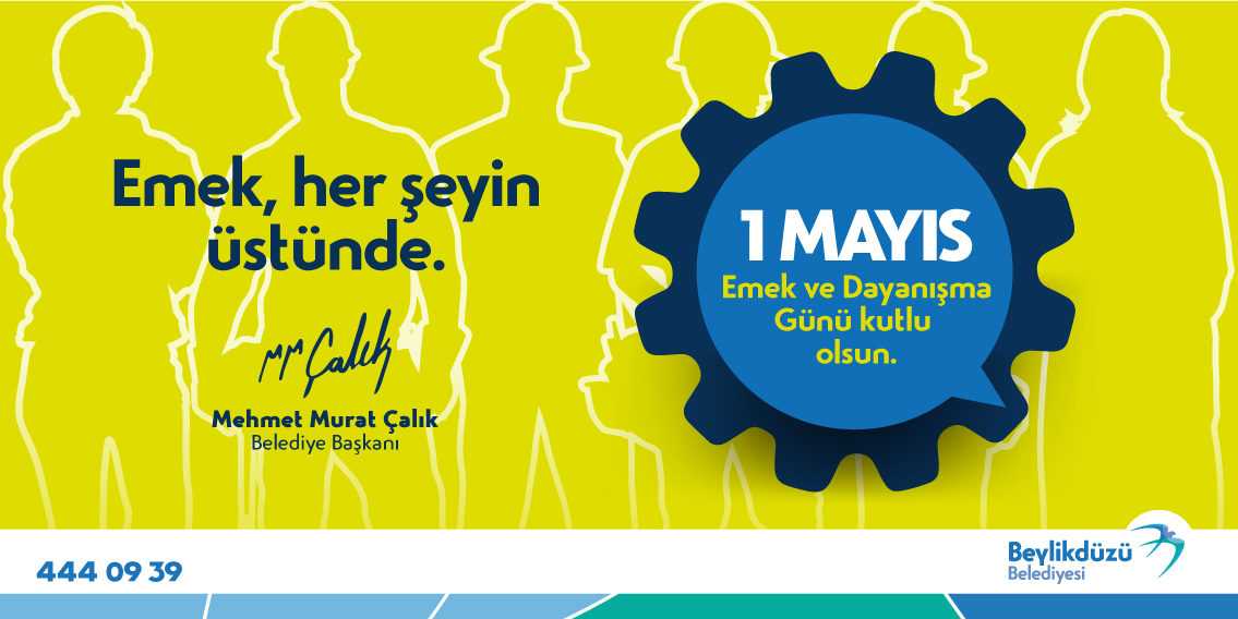 BEYLİKDÜZÜ BELEDİYE BAŞKANI ÇALIK’TAN 1 MAYIS MESAJI