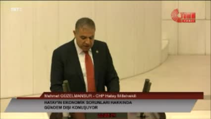 MECLİS'TE HATAY TEPKİSİ: “HATAY'I YİRMİ YILDIR GÖRMEZDEN GELEN İKTİDAR BU KADİM ŞEHRE YOL DA YAPMADI”