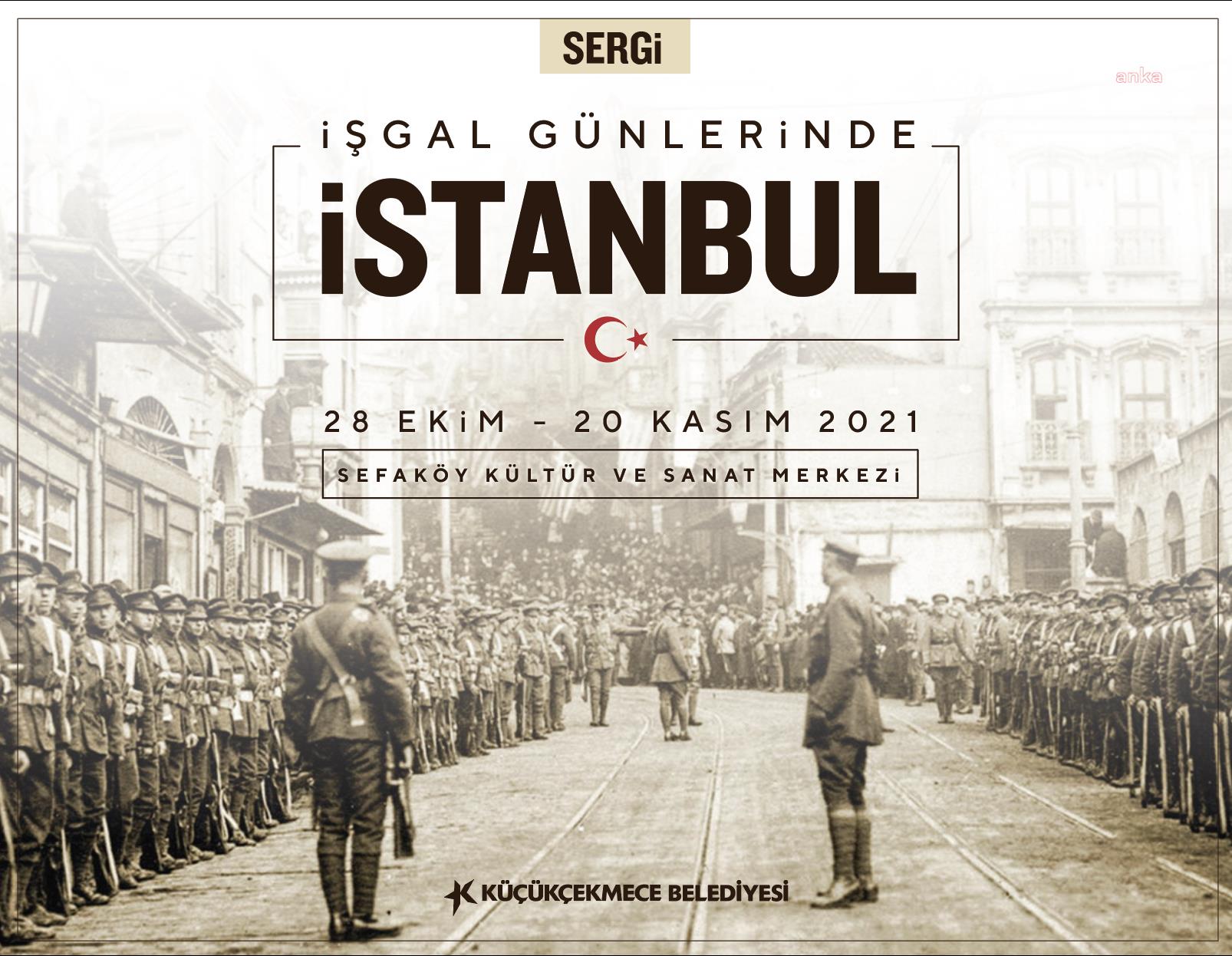 ALPER ÇEKER ARŞİVİNDEN FOTOĞRAFLARLA "İSTANBUL’UN İŞGAL GÜNLERİ" KÜÇÜKÇEKMECE'DE