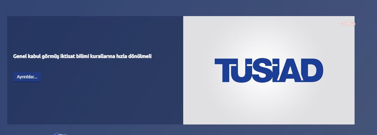 TÜSİAD’DAN ÇAĞRI: GENEL KABUL GÖRMÜŞ İKTİSAT BİLİMİ KURALLARINA HIZLA DÖNÜLMELİ