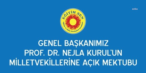 EĞİTİM SEN GENEL BAŞKANI KURUL'DAN MİLLETVEKİLLERİNE AÇIK MEKTUP: "SÖZÜMÜZÜ SİZ VEKİLLERİMİZE ULAŞTIRMAKTA BÜYÜK SORUNLAR YAŞIYORUZ"