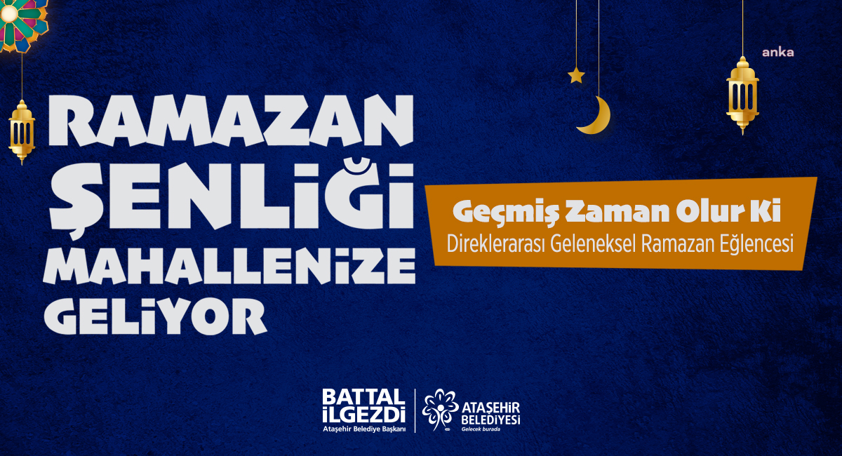 ATAŞEHİR'DE DİREKLERARASI GELENEKSEL RAMAZAN EĞLENCELERİ BAŞLIYOR