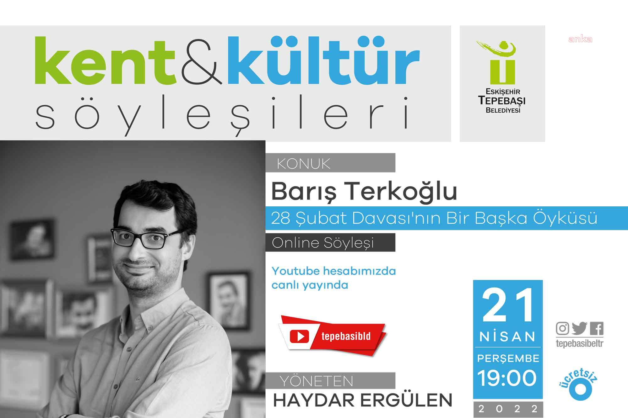 TEPEBAŞI BELEDİYESİ’NİN KENT VE KÜLTÜR SÖYLEŞİLERİ'NDE KONUĞU GAZETECİ BARIŞ TERKOĞLU OLACAK