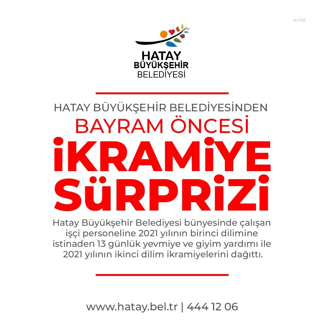 HATAY BÜYÜKŞEHİR BELEDİYESİ İŞÇİLERİNE BAYRAM İKRAMİYESİ ÖDENDİ