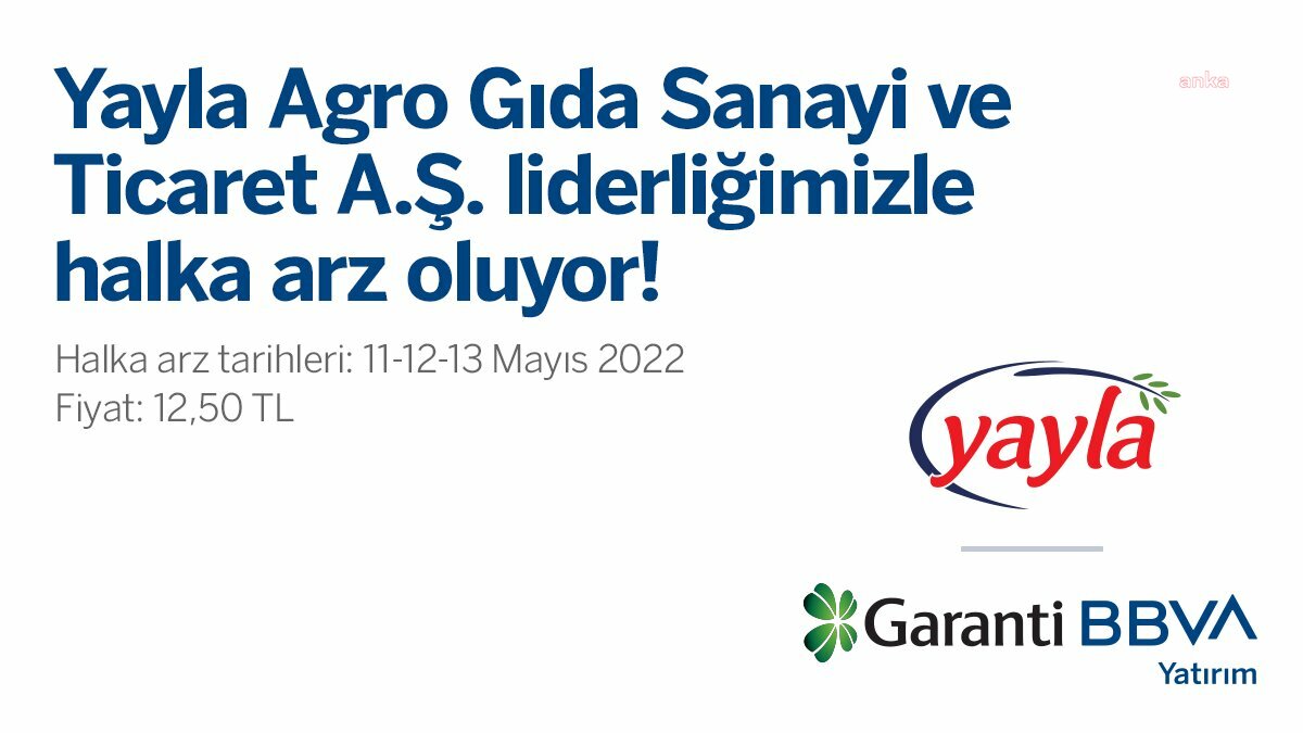 YAYLA AGRO GIDA HALKA ARZ OLUYOR: 11-13 MAYIS'TA TALEPLER TOPLANACAK