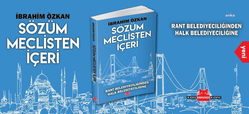 İYİ PARTİ'Lİ İBRAHİM ÖZKAN, İBB MECLİSİ'NDE GEÇEN 2,5 YILI “SÖZÜM MECLİSTEN İÇERİ” KİTABINDA ANLATTI
