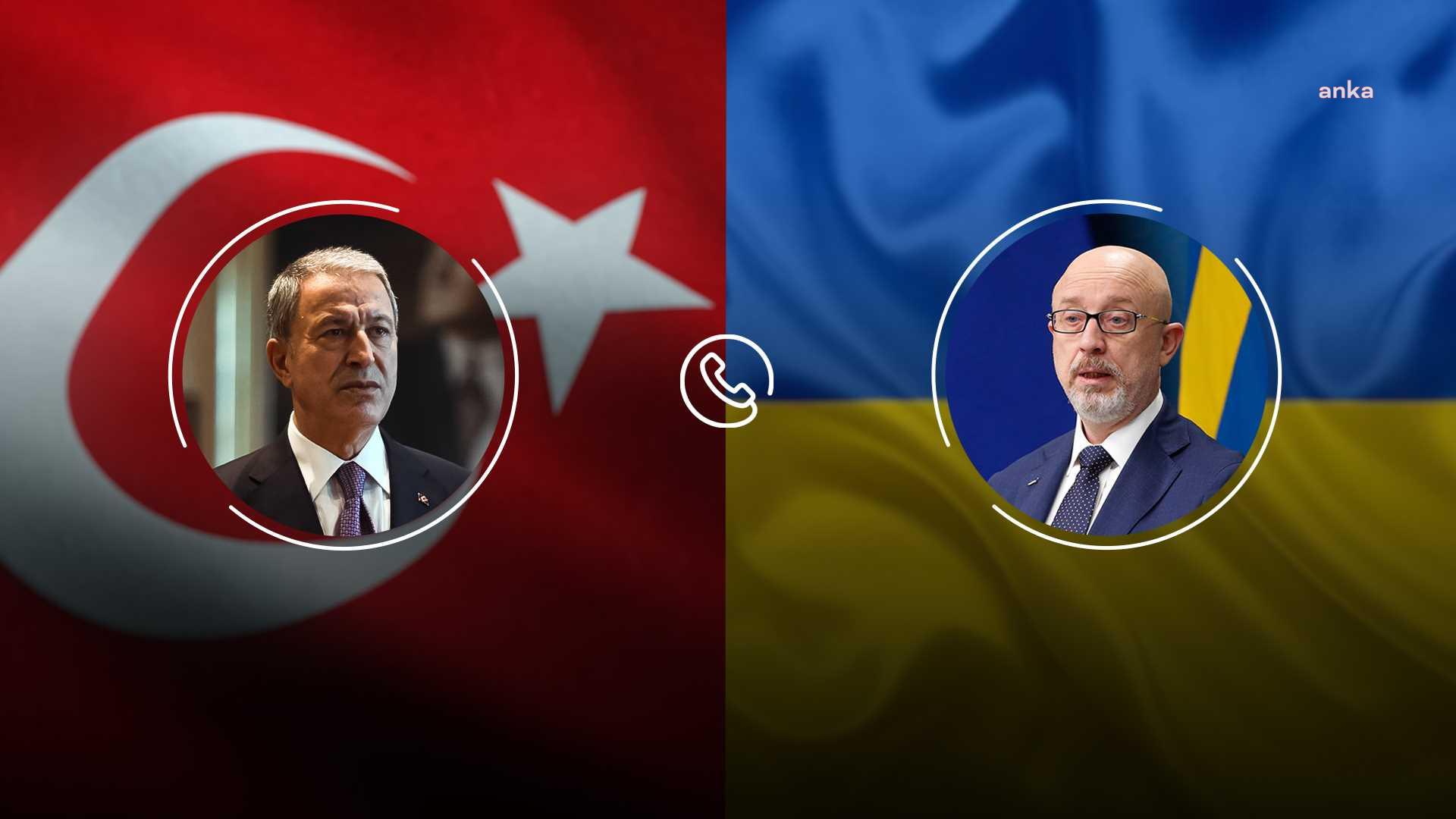 HULUSİ AKAR, UKRAYNALI MEVKİDAŞI OLESKİİ REZNİKOV İLE GÖRÜŞTÜ