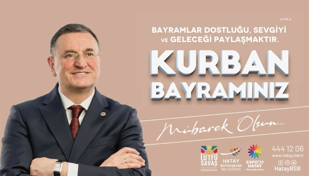 HATAY BÜYÜKŞEHİR BELEDİYE BAŞKANI SAVAŞ’TAN BAYRAM MESAJI