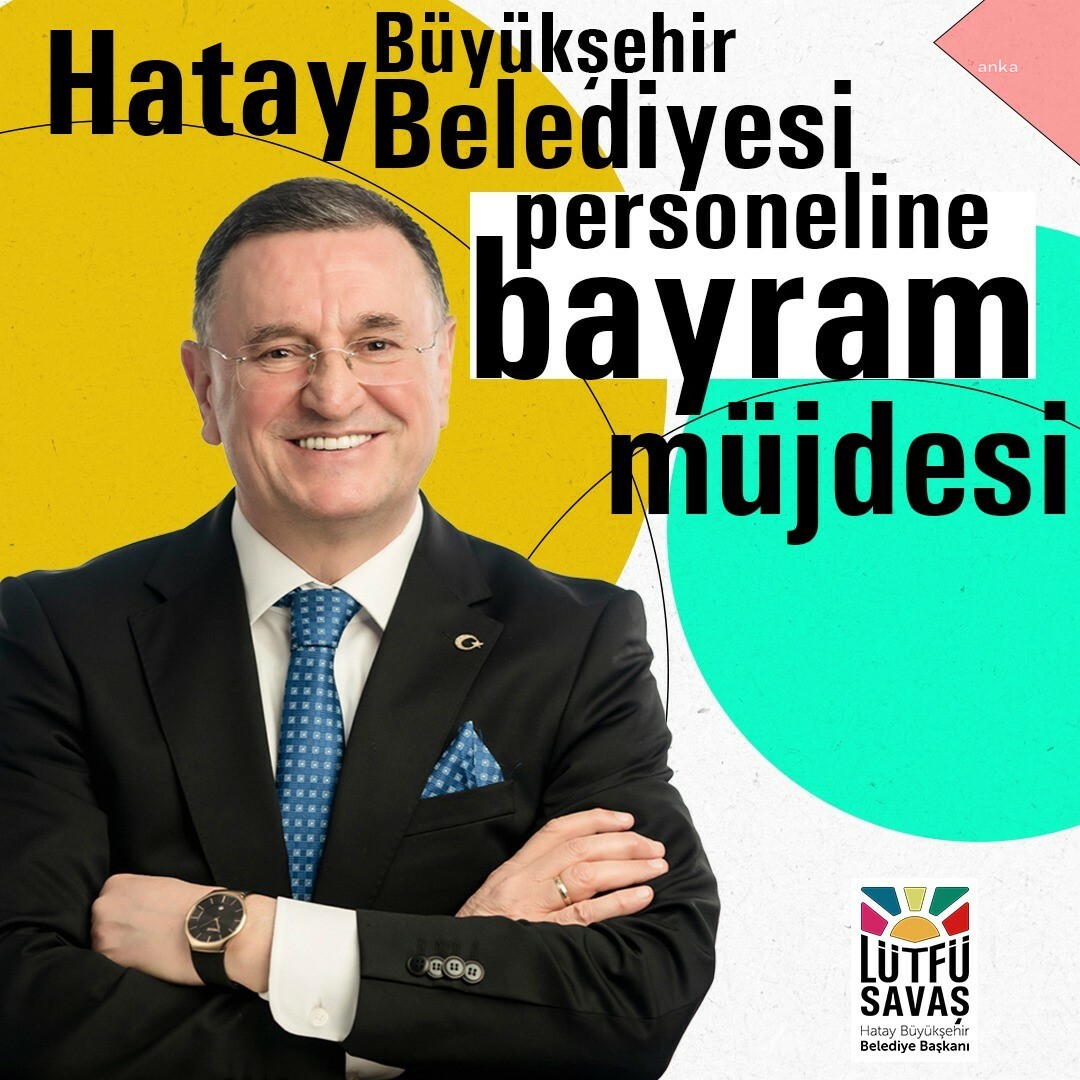 HATAY BÜYÜKŞEHİR BELEDİYESİ ÇALIŞANLARININ İKRAMİYELERİ, BAYRAM ÖNCESİ ÖDENİYOR