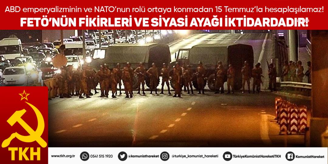TÜRKİYE KOMÜNİST HAREKETİ: "15 TEMMUZ’UN ARKASINDAKİ GÜÇ ABD EMPERYALİZMİ VE NATO’DUR"