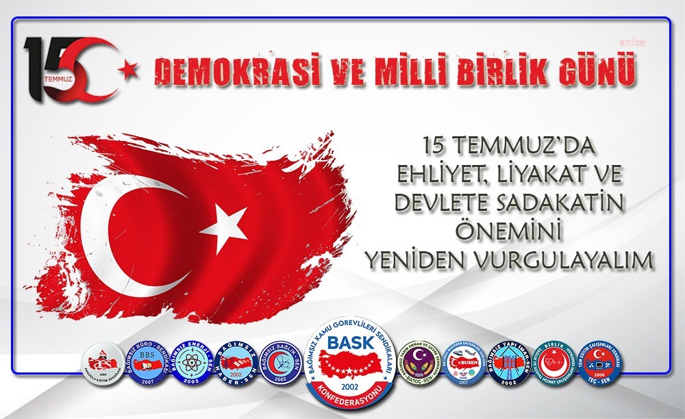 BASK GENEL BAŞKANI ÖĞRETİCİ’DEN 15 TEMMUZ MESAJI:  “EVRENSEL İLKE OLAN EHLİYET VE LİYAKAT KURALI KAMU YÖNETİMİNDE HAYATA GEÇİRİLMELİ”