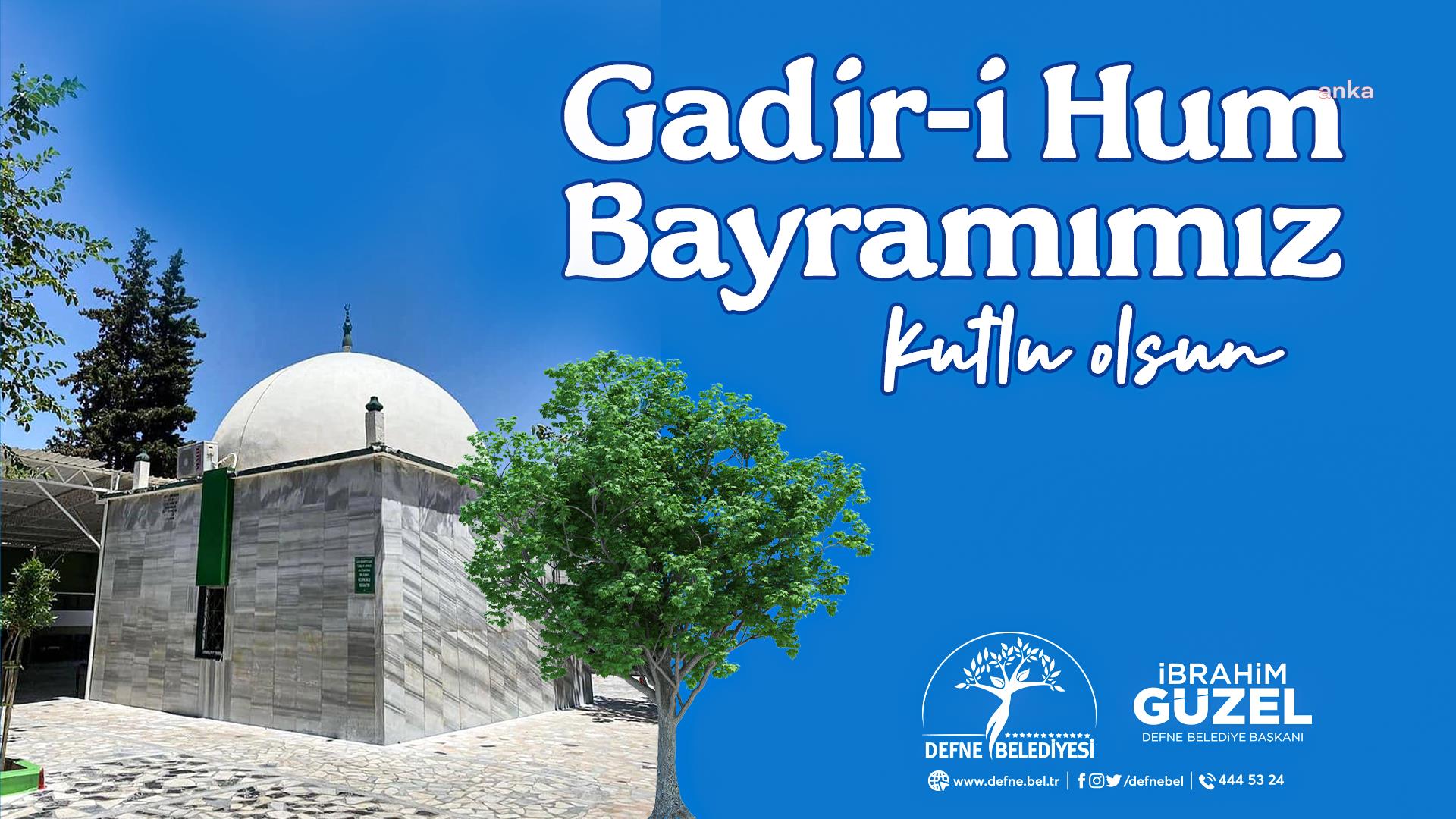 DEFNE BELEDİYE BAŞKANI GÜZEL’DEN GADİR-İ HUM BAYRAMI MESAJI