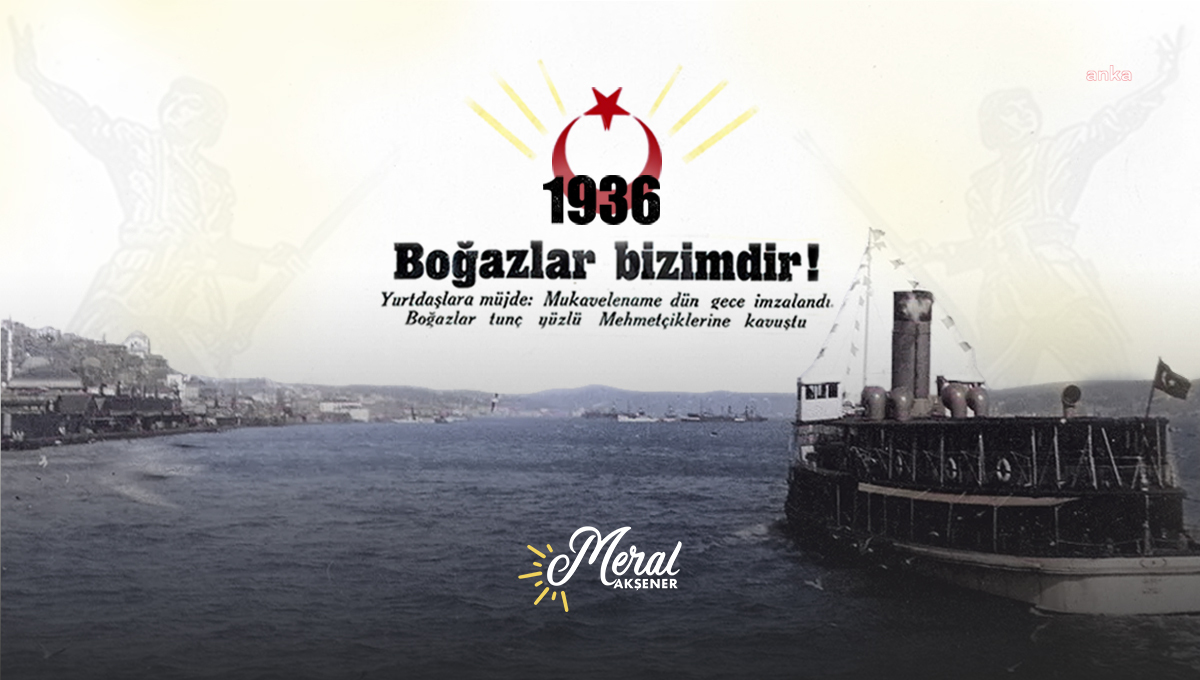 MERAL AKŞENER: “DÜN, BUGÜN VE İLELEBET; BOĞAZLARIN HÂKİMİ TÜRK MİLLETİ'DİR”