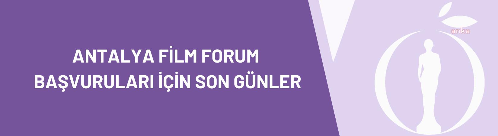 ANTALYA FİLM FORUM BAŞVURULARI YAKINDA TAMAMLANACAK